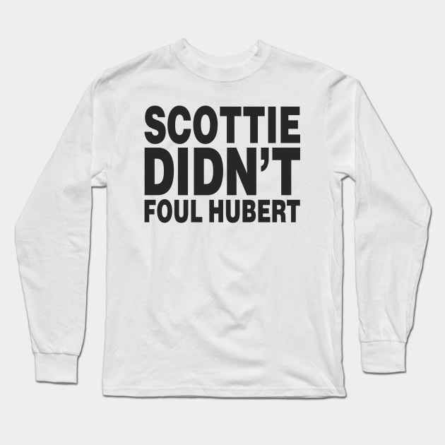 SCOTTIE DIDN'T FOUL HUBERT (Scottie Pippen) Long Sleeve T-Shirt by 90s Bulls Shirts